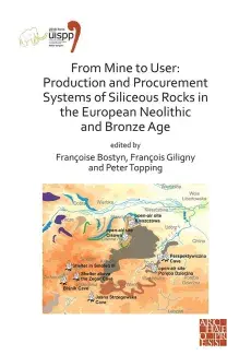 Couverture de l'ouvrage "From Mine to User : Production and Procurement Systems of Siliceous Rocks in the European Neolithic and Bronze Age"